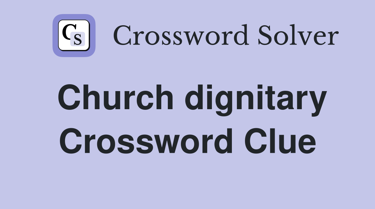 Church dignitary Crossword Clue Answers Crossword Solver